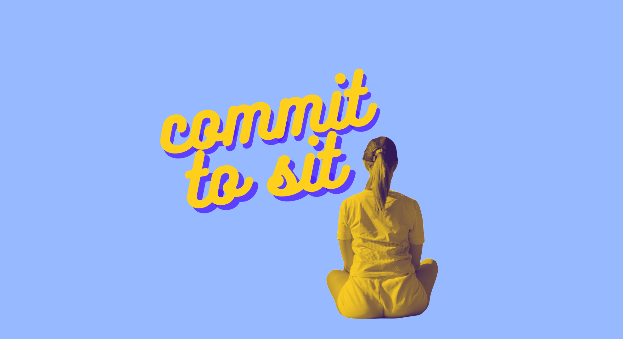 Commit to Sit